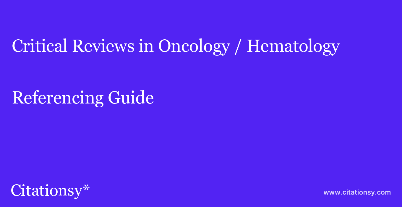 cite Critical Reviews in Oncology / Hematology  — Referencing Guide